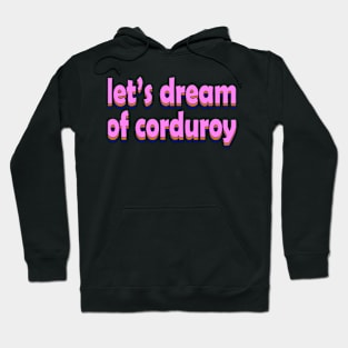 let's dream of corduroy Hoodie